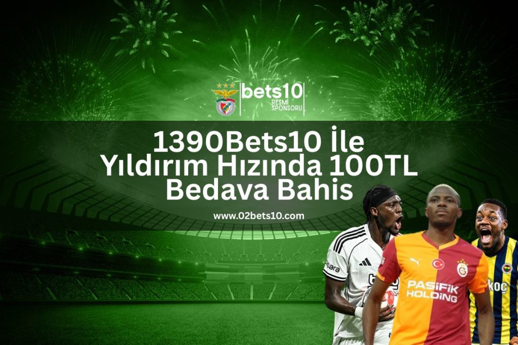 1390Bets10-ile-yildirim-hizinda-100tl-bedava-bahis